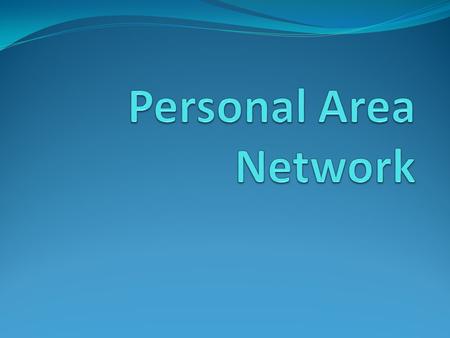 Personal Area Network.
