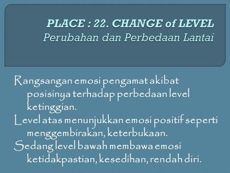 PLACE : 22. CHANGE of LEVEL Perubahan dan Perbedaan Lantai