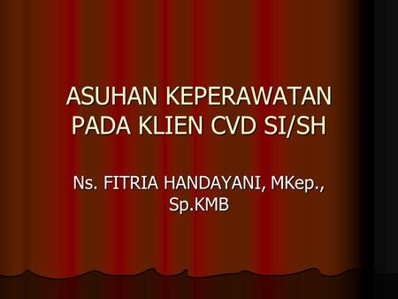 ASUHAN KEPERAWATAN PADA KLIEN CVD SI/SH