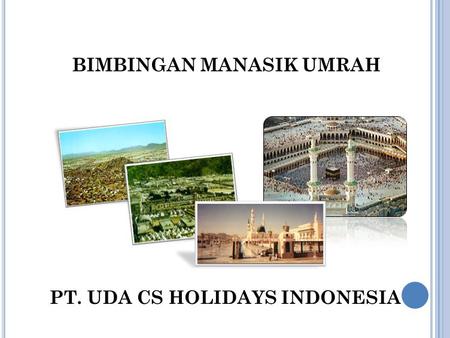 BIMBINGAN MANASIK UMRAH PT. UDA CS HOLIDAYS INDONESIA