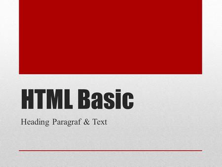 HTML Basic Heading Paragraf & Text. Paragraf Breaks & Horizontal Rulez Creating and HTML Page Quoted Text Preformated Text Phrase Elements Formating Elements.