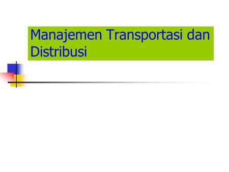 Manajemen Transportasi dan Distribusi