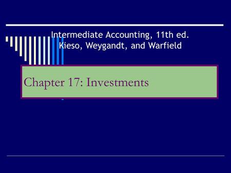 Chapter 17: Investments Intermediate Accounting, 11th ed.