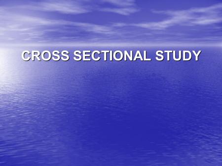 CROSS SECTIONAL STUDY.