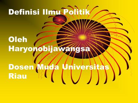 Definisi Ilmu Politik Oleh Haryonobijawangsa Dosen Muda Universitas Riau.