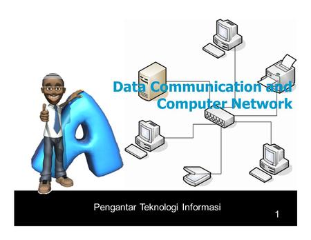 DataCommunication and ComputerNetwork 1 Pengantar Teknologi Informasi.