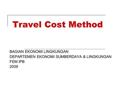 Travel Cost Method BAGIAN EKONOMI LINGKUNGAN
