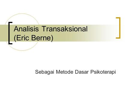 Analisis Transaksional (Eric Berne)