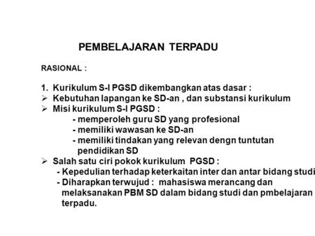 PEMBELAJARAN TERPADU Kurikulum S-I PGSD dikembangkan atas dasar :