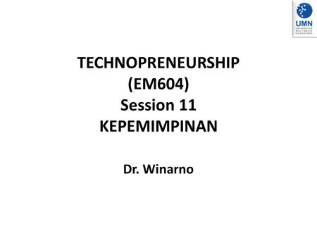 TECHNOPRENEURSHIP (EM604) Session 11 KEPEMIMPINAN
