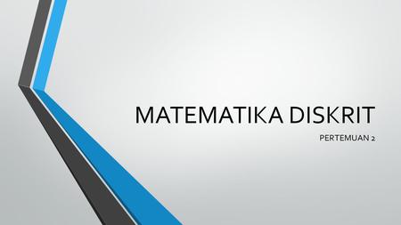 MATEMATIKA DISKRIT PERTEMUAN 2.
