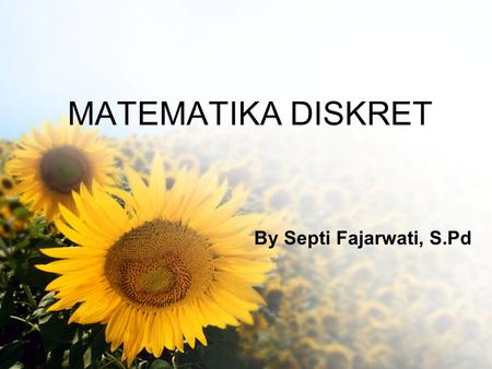 MATEMATIKA DISKRET By Septi Fajarwati, S.Pd.