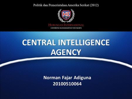 Norman Fajar Adiguna 20100510064 CENTRAL INTELLIGENCE AGENCY Politik dan Pemerintahan Amerika Serikat (2012)