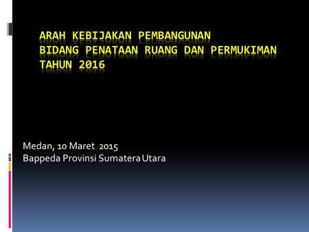 Medan, 10 Maret 2015 Bappeda Provinsi Sumatera Utara