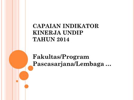 CAPAIAN INDIKATOR KINERJA UNDIP TAHUN 2014 Fakultas/Program Pascasarjana/Lembaga …