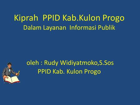 Kiprah PPID Kab.Kulon Progo Dalam Layanan Informasi Publik oleh : Rudy Widiyatmoko,S.Sos PPID Kab. Kulon Progo.