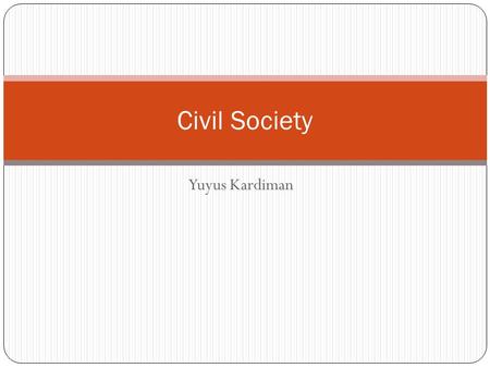 Yuyus Kardiman Civil Society. Prinsif Pokok Pluralis Tolerans Human Right Democracy.