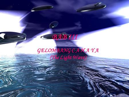 GELOMBANG C A H A Y A (The Light Wave)
