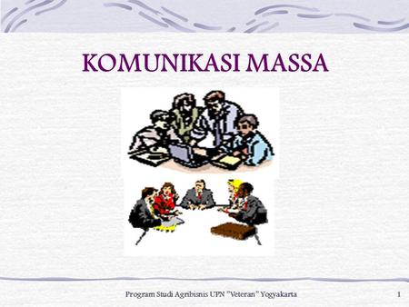 KOMUNIKASI MASSA Program Studi Agribisnis UPN ”Veteran” Yogyakarta.
