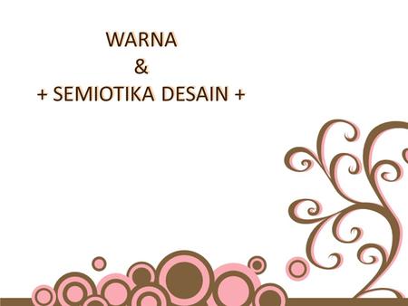 WARNA & + SEMIOTIKA DESAIN +