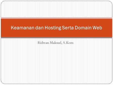 Ridwan Maksud, S.Kom Keamanan dan Hosting Serta Domain Web.