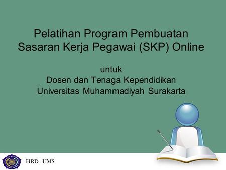 Pelatihan Program Pembuatan Sasaran Kerja Pegawai (SKP) Online untuk Dosen dan Tenaga Kependidikan Universitas Muhammadiyah Surakarta HRD - UMS.