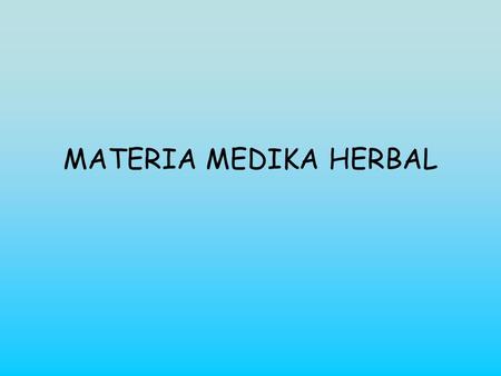 MATERIA MEDIKA HERBAL.