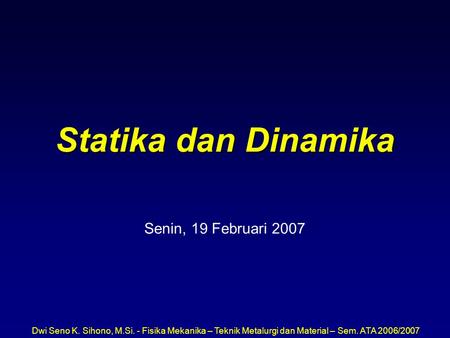 Statika dan Dinamika Senin, 19 Februari 2007.