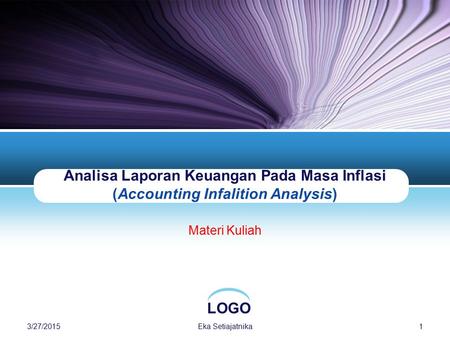 Analisa Laporan Keuangan Pada Masa Inflasi (Accounting Infalition Analysis) Materi Kuliah 4/8/2017 Eka Setiajatnika.