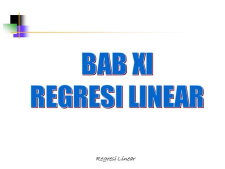 BAB XI REGRESI LINEAR Regresi Linear.