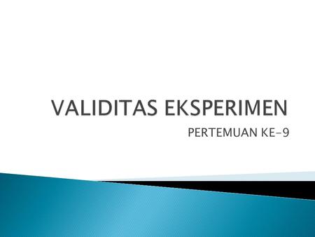 VALIDITAS EKSPERIMEN PERTEMUAN KE-9.