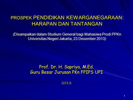 Prof. Dr. H. Sapriya, M.Ed. Guru Besar Jurusan PKn FPIPS UPI 2013