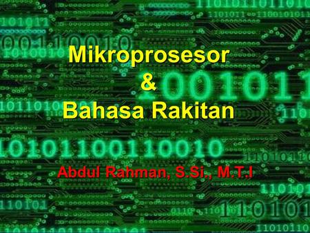 Mikroprosesor & Bahasa Rakitan Abdul Rahman, S.Si., M.T.I.