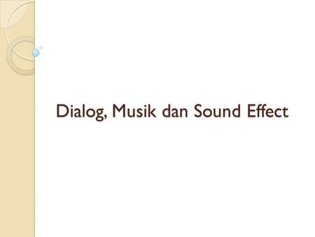 Dialog, Musik dan Sound Effect