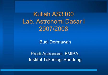 Kuliah AS3100 Lab. Astronomi Dasar I 2007/2008