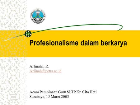 Profesionalisme dalam berkarya Arlinah I. R.  Acara Pembinaan Guru SLTP Kr. Cita Hati Surabaya, 15 Maret 2003.