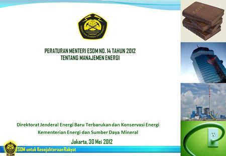 PERATURAN MENTERI ESDM NO. 14 TAHUN 2012 TENTANG MANAJEMEN ENERGI