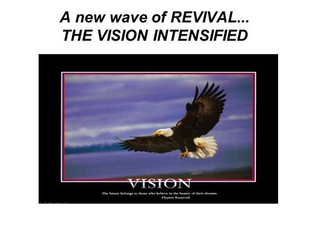 A new wave of REVIVAL... THE VISION INTENSIFIED