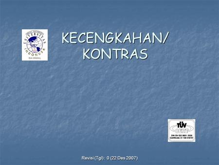KECENGKAHAN/KONTRAS Revisi (Tgl) : 0 (22 Des 2007)