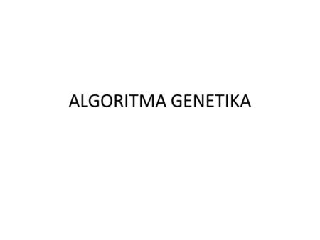 ALGORITMA GENETIKA.