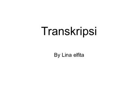 Transkripsi By Lina elfita.