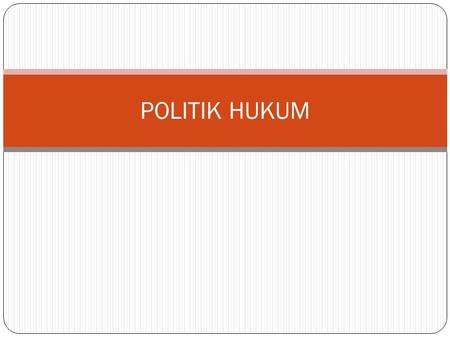 POLITIK HUKUM.