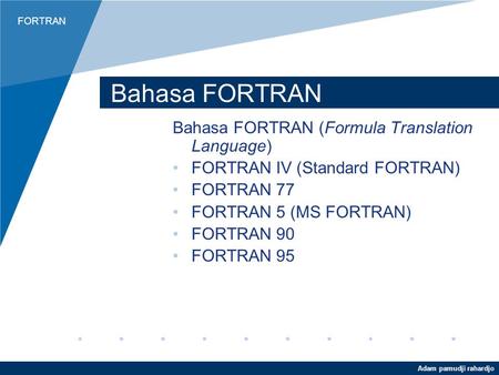 Bahasa FORTRAN Bahasa FORTRAN (Formula Translation Language)