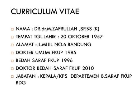 CURRICULUM VITAE NAMA : DR.dr.M.ZAFRULLAH ,SP.BS (K)