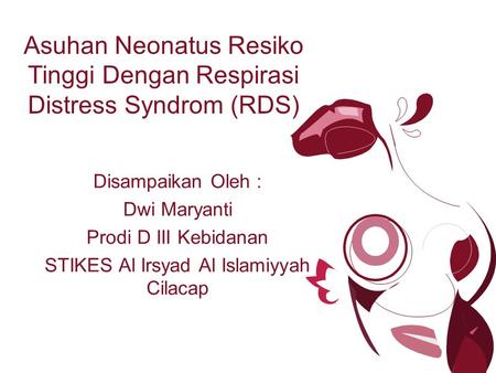 Asuhan Neonatus Resiko Tinggi Dengan Respirasi Distress Syndrom (RDS)
