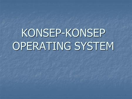 KONSEP-KONSEP OPERATING SYSTEM