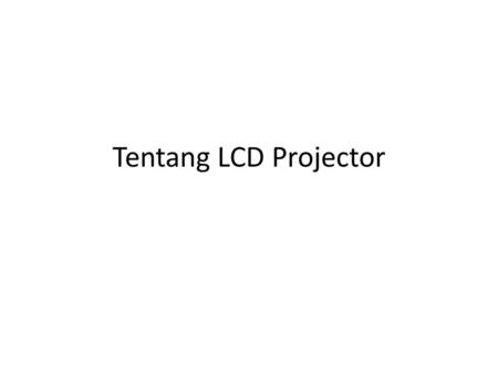 Tentang LCD Projector.