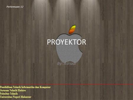 PROYEKTOR By: Asriadi Pertemuan 12. Proyektor Proyektor adalah perangkat yang digunakan untuk membuat proyeksi, proyektor sering dipakai didalam presentasi.