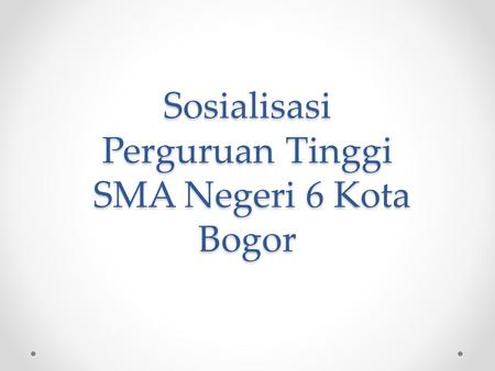 Sosialisasi Perguruan Tinggi SMA Negeri 6 Kota Bogor