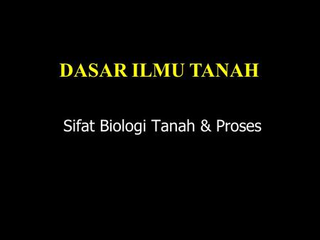 Sifat Biologi Tanah & Proses